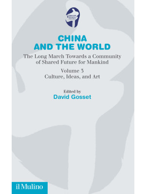 China and the world. The long march towards a comunity of Shared Future for Mankind. Vol. 3: Culture, ideas and art