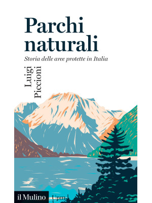 Parchi naturali. Storia delle aree protette in Italia