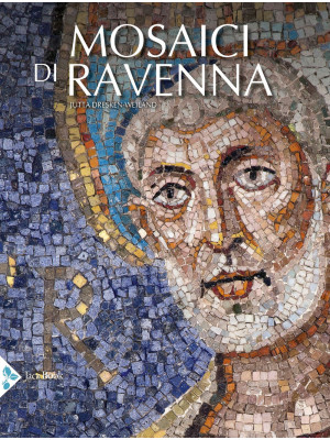 I mosaici di Ravenna. Ediz....