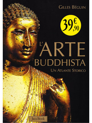 L'arte buddhista. Un atlant...
