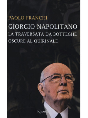 Giorgio Napolitano. La trav...