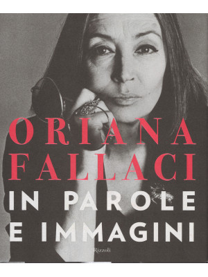 Oriana Fallaci. In parole e...