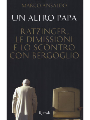 Un altro papa. Ratzinger, l...