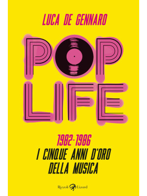 Pop life. 1982-1986. I cinque anni d'oro della musica