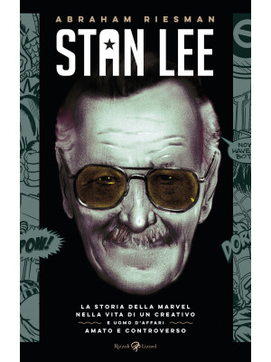Stan Lee. La storia della Marvel nella vita di un creativo e uomo d'affari amato e controverso