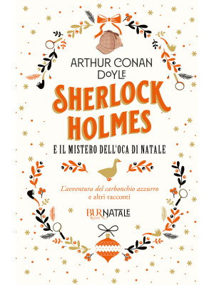Sherlock Holmes e il mistero dell'oca di Natale. L'avventura del carbonchio azzurro e altri racconti