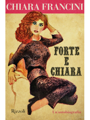 Forte e Chiara. Un'autobiog...