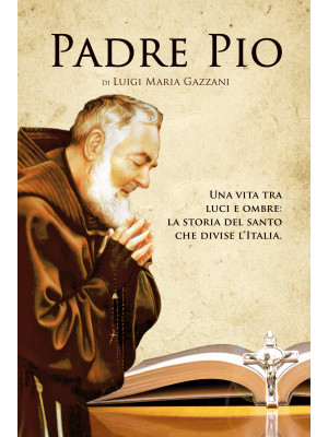Padre Pio. Una vita tra luc...