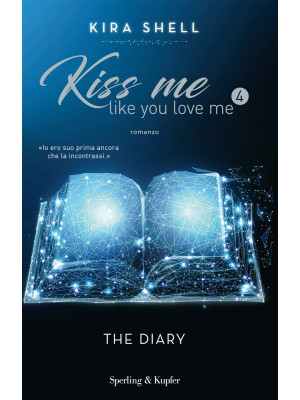 The diary. Kiss me like you...