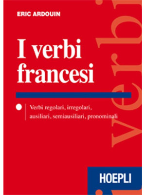 I verbi francesi. Verbi regolari, irregolari, ausiliari, semiausiliari, pronominali