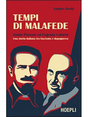 Tempi di malafede. Guido Piovene ed Eugenio Colorni. Una storia italiana tra fascismo e dopoguerra