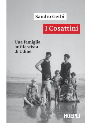 I Cosattini. Una famiglia antifascista di Udine
