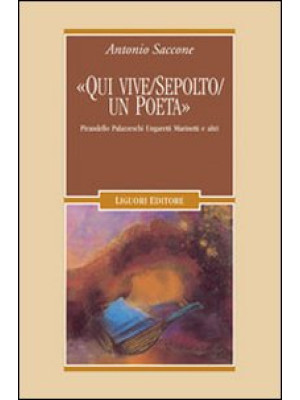 «Qui vive/sepolto/un poeta». Pirandello, Palazzeschi, Ungaretti, Marinetti e altri