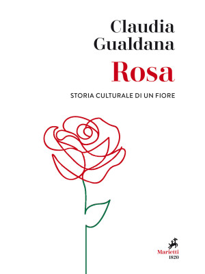 Rosa. Storia culturale di u...