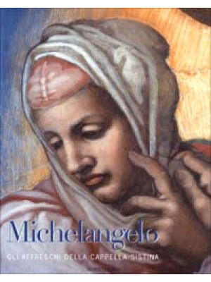 Michelangelo. Gli affreschi...