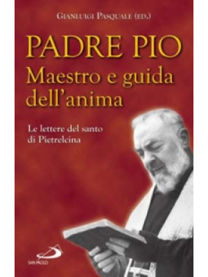 Padre Pio. Maestro e guida ...