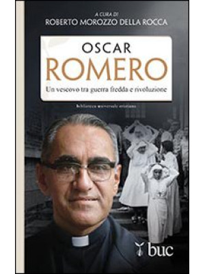Oscar Romero. Un vescovo tr...