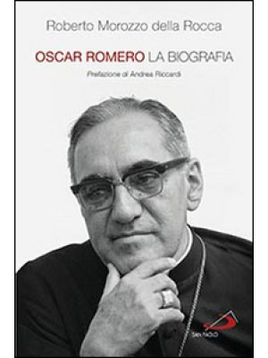 Oscar Romero. La biografia
