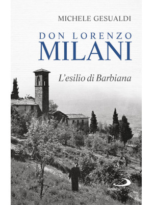 Don Lorenzo Milani. L'esili...