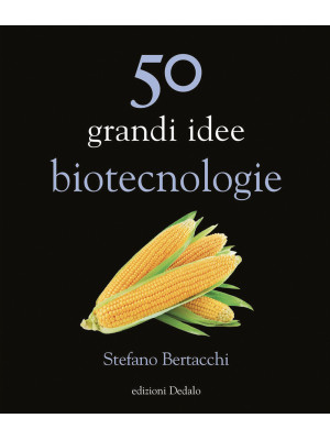 50 grandi idee. Biotecnologie