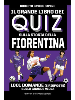 Il grande libro dei quiz sulla storia della Fiorentina. 1001 domande (e risposte) sulla Grande Viola