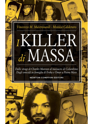 I killer di massa. Dalle stragi di Charles Manson al massacro di Columbine. Dagli omicidi in famiglia di Erika e Omar a Pietro Maso