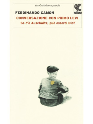 Conversazione con Primo Levi. Se c'è Auschwitz, può esserci Dio?