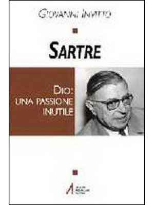 Sartre. Dio: una passione i...
