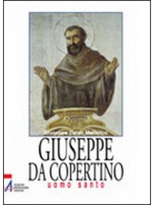 Giuseppe da Copertino. Uomo...