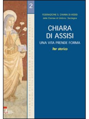 Chiara di Assisi. Una vita ...