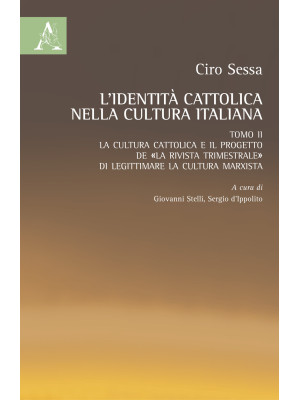 L'identità cattolica nella cultura italiana. Vol. 2: La cultura cattolica e il progetto de «La rivista trimestrale» di legittimare la cultura marxista