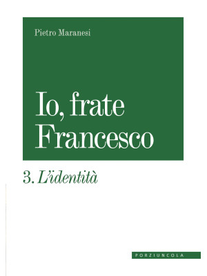 Io, frate Francesco. Vol. 3...