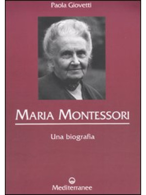 Maria Montessori. Una biogr...