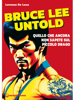 Bruce Lee untold. Quello ch...