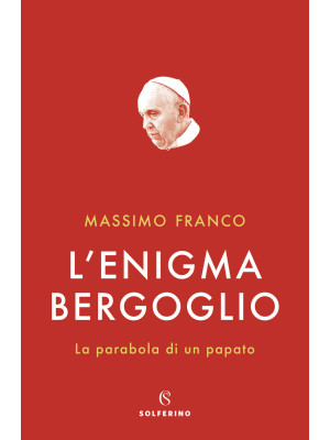 L'enigma Bergoglio. La para...