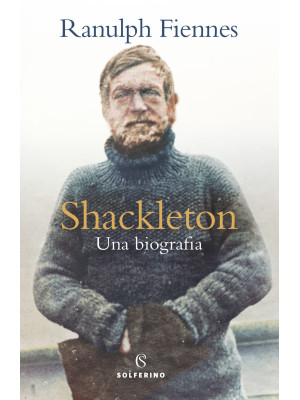Shackleton. Una biografia