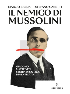 Il nemico di Mussolini. Gia...