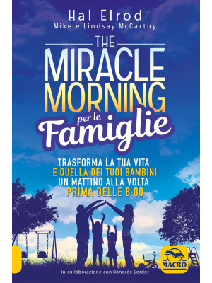 The miracle morning per le famiglie. Trasforma la tua vita e quella dei tuoi bambini un mattino alla volta, prima delle 8:00