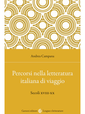 Percorsi nella letteratura italiana di viaggio. Secoli XVIII-XX