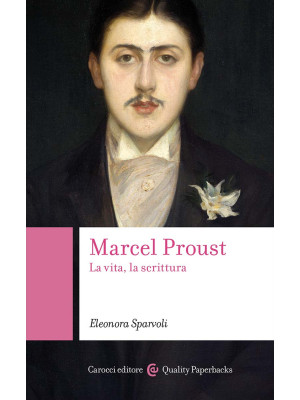 Marcel Proust. La vita, la ...