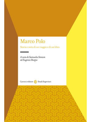 Marco Polo. Storia e mito d...