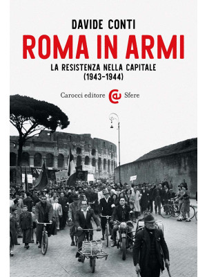 Roma in armi. La Resistenza...