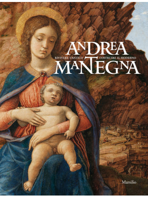 Andrea Mantegna. Rivivere l...