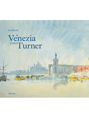 A Venezia con Turner. Ediz....