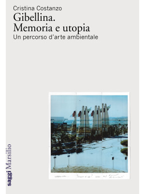 Gibellina. Memoria e utopia. Un percorso d'arte ambientale