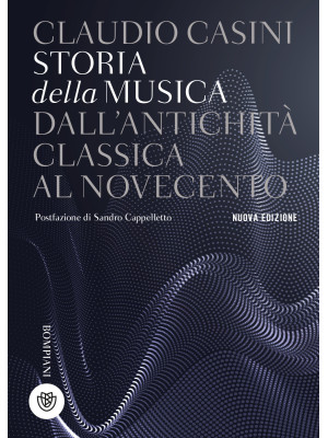 Storia della musica. Dall'antichità classica al Novecento. Nuova ediz.