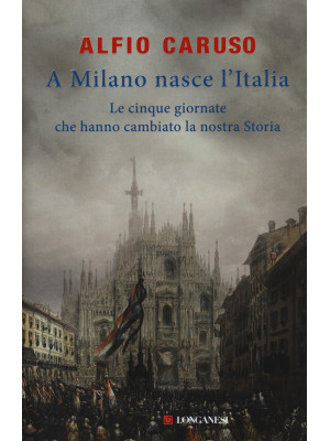 A Milano nasce l'Italia. Le...