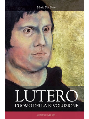 Lutero. L'uomo della rivolu...