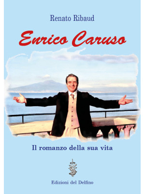 Enrico Caruso. Il romanzo d...