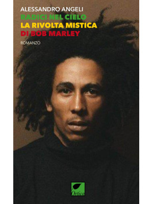 Radici nel cielo. La rivolta mistica di Bob Marley. Ediz. integrale